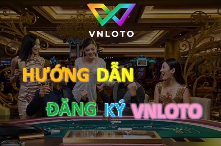 Đăng ký VNLOTO - Hướng dẫn cách đăng ký đơn giản và nhanh nhất